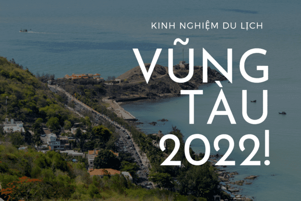 Trọn bộ kinh nghiệm du lịch Vũng Tàu chi tiết 2022
